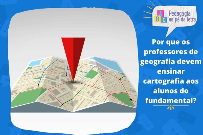 Por que os professores de geografia devem ensinar cartografia aos alunos do fundamental