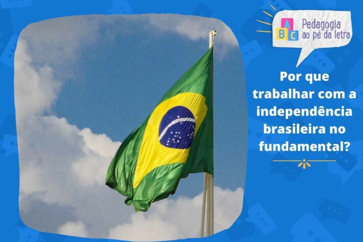 Por que trabalhar com a independência brasileira no fundamental
